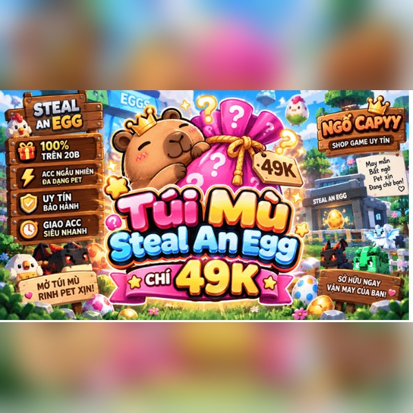 Túi Mù Steal An Egg 49k (Đảm Bảo Acc > 20B/s)